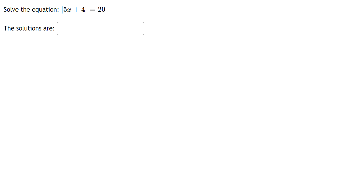 Solve the equation: 5x + 4|
The solutions are:
20
||
