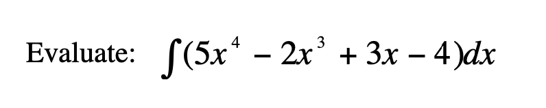 Evaluate: S(5x* - 2x' + 3x – 4)dx
2x* + 3х — 4)dx
