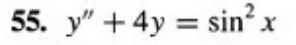 55. y" +4y= sin² x