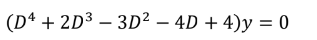 (D4 + 2D³ - 3D² - 4D + 4)y = 0