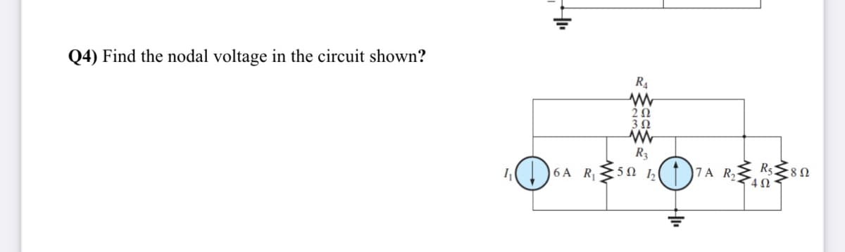 Q4) Find the nodal voltage in the circuit shown?
R4
R3
6 A R50 ½(.
)7A R, Rs{80
