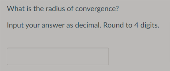 What is the radius of convergence?
Input your answer as decimal. Round to 4 digits.
