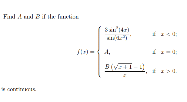 Find A and B if the function
3 sin?(4x)
sin(6x?) '
if x < 0;
f(x) =
А,
A.
if x = 0;
B (Vx +1– 1)
-
if x > 0.
is continuous.
