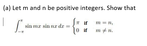 (a) Let m and n be positive integers. Show that
T if
m = n,
sin mæ sin næ dx =
0 if
m + n.
