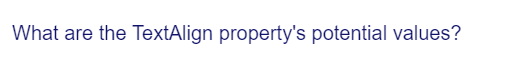 What are the TextAlign property's potential values?