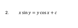2.
x sin y = y cos x + c
