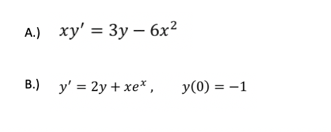 A.) xy' = 3y – 6x²
В.) у'3D 2у + хе*,
У (0) 3D —1
%|
