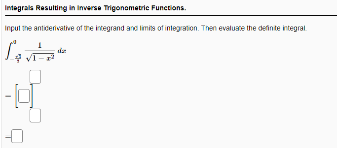 Integrals Resulting in Inverse Trigonometric Functions.
Input the antiderivative of the integrand and limits of integration. Then evaluate the definite integral.
1
dr
* V1- 22
