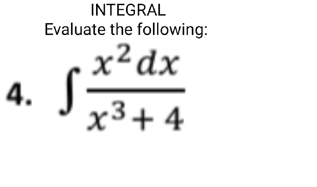 INTEGRAL
Evaluate the following:
x²dx
S
x3+4
4.

