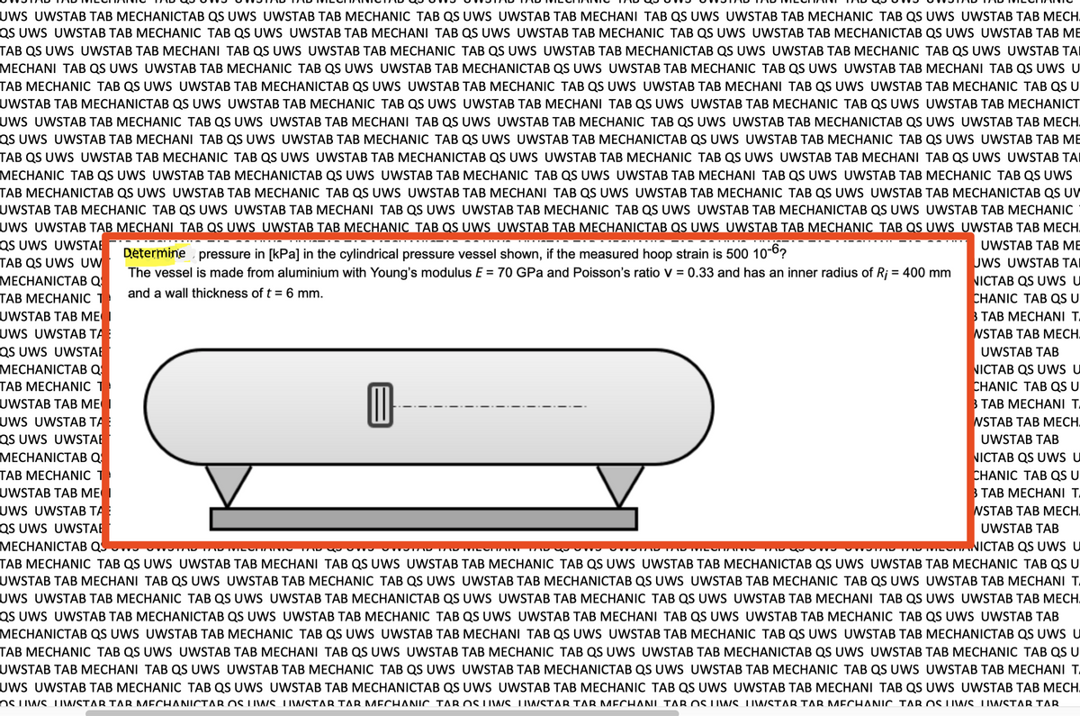 UWS UWSTAB TAB MECHANICTAB QS UWS UWSTAB TAB MECHANIC TAB QS UWS UWSTAB TAB MECHANI TAB QS UWS UWSTAB TAB MECHANIC TAB QS UWS UWSTAB TAB MECH.
QS UWS UWSTAB TAB MECHANIC TAB QS UWS UWSTAB TAB MECHANI TAB QS UWS UWSTAB TAB MECHANIC TAB QS UWS UWSTAB TAB MECHANICTAB QS UWS UWSTAB TAB ME
TAB QS UWS UWSTAB TAB MECHANI TAB QS UWS UWSTAB TAB MECHANIC TAB QS UWS UWSTAB TAB MECHANICTAB QS UWS UWSTAB TAB MECHANIC TAB QS UWS UWSTAB TAI
MECHANI TAB QS UWS UWSTAB TAB MECHANIC TAB QS UWS UWSTAB TAB MECHANICTAB QS UWS UWSTAB TAB MECHANIC TAB QS UWS UWSTAB TAB MECHANI TAB QS UWS U
TAB MECHANIC TAB QS UWS UWSTAB TAB MECHANICTAB QS UwS UWSTAB TAB MECHANIC TAB QS UwS UWSTAB TAB MECHANI TAB QS UWS UWSTAB TAB MECHANIC TAB QS U
UWSTAB TAB MECHANICTAB QS UWS UWSTAB TAB MECHANIC TAB QS UWS UWSTAB TAB MECHANI TAB QS UWS UWSTAB TAB MECHANIC TAB QS UWS UWSTAB TAB MECHANICT
UWS UWSTAB TAB MECHANIC TAB QS UWS UWSTAB TAB MECHANI TAB QS UWS UWSTAB TAB MECHANIC TAB QS UWS UWSTAB TAB MECHANICTAB QS UWS UWSTAB TAB MECH.
QS UWS UWSTAB TAB MECHANI TAB QS UWS UWSTAB TAB MECHANIC TAB QS UWS UWSTAB TAB MECHANICTAB QS UWS UWSTAB TAB MECHANIC TAB QS UWS UWSTAB TAB ME
TAB QS UWS UWSTAB TAB MECHANIC TAB QS UWS UWSTAB TAB MECHANICTAB QS UWS UWSTAB TAB MECHANIC TAB QS UWS UWSTAB TAB MECHANI TAB QS UWS UWSTAB TAI
MECHANIC TAB QS UWS UWSTAB TAB MECHANICTAB QS UWS UWSTAB TAB MECHANIC TAB QS UWS UWSTAB TAB MECHANI TAB QS UWS UWSTAB TAB MECHANIC TAB QS UWS
TAB MECHANICTAB QS UWS UWSTAB TAB MECHANIC TAB QS UWS UWSTAB TAB MECHANI TAB QS UWS UWSTAB TAB MECHANIC TAB QS UWS UWSTAB TAB MECHANICTAB QS UV
UWSTAB TAB MECHANIC TAB QS UWS UWSTAB TAB MECHANI TAB QS UWS UWSTAB TAB MECHANIC TAB QS UWS UWSTAB TAB MECHANICTAB QS UWS UWSTAB TAB MECHANIC
UWS UWSTAB TAB MECHANI TAB QS UWS UWSTAB TAB MECHANIC TAB QS UWS UWSTAB TAB MECHANICTAB QS UWS UWSTAB TAB MECHANIC TAB QS UWS UWSTAB TAB MECH.
QS UWS UWSTAE
TAB QS UWS UW
МЕСHANICTABQ
ТАВ МЕСНАNIC T
UWSTAB TAВ МЕ
UWS UWSTAB TA
UWSTAB TAВ МЕ
Dėtermine pressure in [kPa] in the cylindrical pressure vessel shown, if the measured hoop strain is 500 10-6?
The vessel is made from aluminium with Young's modulus E = 70 GPa and Poisson's ratio V = 0.33 and has an inner radius of Rj = 400 mm
UwS UWSTAB TAI
NICTAB QS UWS U
CHANIC TAB QS U
В ТАВ МЕСНANI T.
NSTAB TAB МЕСН.
and a wall thickness of t = 6 mm.
QS UWS UWSTAB
МЕСHANICTAВ Q
TAB MECHANIC 1
UWSTAB TAB ME I
UWSTAB TAB
NICTAB QS UWS U
CHANIC TAB QS U
В ТАВ МЕСНANI T.
UWS UWSTAB TA
QS UWS UWSTAB
МЕCНANICTAВ Q
ТАВ МЕСНАNIC T
UWSTAB TAB МЕ
UWS UWSTAB TA
QS UWS UWSTAE
МЕСHANICTAВ QS
TAB MECHANIC TAB QS UWS UWSTAB TAB MECHANI TAB QS UWS UWSTAB TAB MECHANIC TAB QS UwS UWSTAB TAB MECHANICTAB QS UWS UWSTAB TAB MECHANIC TAB QS U
UWSTAB TAB МЕСНANI TАВ QS UWS UWSTAB TAB МЕСНANIC TАВ QS UWS UWSTAB TAB МЕСНANICTAВ QS UWS UWSTAB TAB МЕСНANIC TAВ QS UWS UWSTAB TAB МЕСHANI T.
UWS UWSTAB TAB MECHANIC TAB QS UWS UWSTAB TAB MECHANICTAB QS UWS UWSTAB TAB MECHANIC TAB QS UWS UWSTAB TAB MECHANI TAB QS UWS UWSTAB TAB MECH.
QS UWS UWSTAB TAB MECHANICTAB QS UWS UWSTAB TAB MECHANIC TAB QS UWS UWSTAB TAB MECHANI TAB QS UWS UWSTAB TAB MECHANIC TAB QS UWS UWSTAB TAB
MECHANICTAB QS UWS UWSTAB TAB MECHANIC TAB QS UWS UWSTAB TAB MECHANI TAB QS UWS UWSTAB TAB MECHANIC TAB QS UWS UWSTAB TAB MECHANICTAB QS UWS U
TAB MECHANIC TAB QS UWS UWSTAB TAB MECHANI TAB QS UWS UWSTAB TAB MECHANIC TAB QS UwS UWSTAB TAB MECHANICTAB QS UWS UWSTAB TAB MECHANIC TAB QS U
UWSTAB TAB МЕСНANI TАВ QS UWS UWSTAB TAB МЕСНANIC TАВ QS UWS UWSTAB TAB МЕСНANICTAВ QS UWS UWSTAB TAB МЕСНHANIC TAВ QS UWS UWSTAB TAB МЕСHANI T.
UWS UWSTAB TAB MECHANIC TAB QS UWS UWSTAB TAB MECHANICTAB QS UWS UWSTAB TAB MECHANIC TAB QS UWS UWSTAB TAB MECHANI TAB QS UWS UWSTAB TAB MECH.
NSTAB TAB МЕСН.
UWSTAB TAB
NICTAB QS UWS U
CHANIC TAB QS U
В ТАВ МЕСНANI T.
NSTAB TAB МЕСН.
UWSTAB TAB
EUANICTAB QS UWS U
OS UWS. TIWSTAR TAR MECHANICTAR OS UWS. LIWSTAR TAR MECH ANIC TAR OS UWS TIWSTAR TAR MECHANI TAR OS LIWS TIWSTAR TAR MECHANIC TAR OS UWS. UWSTAR TAR.
