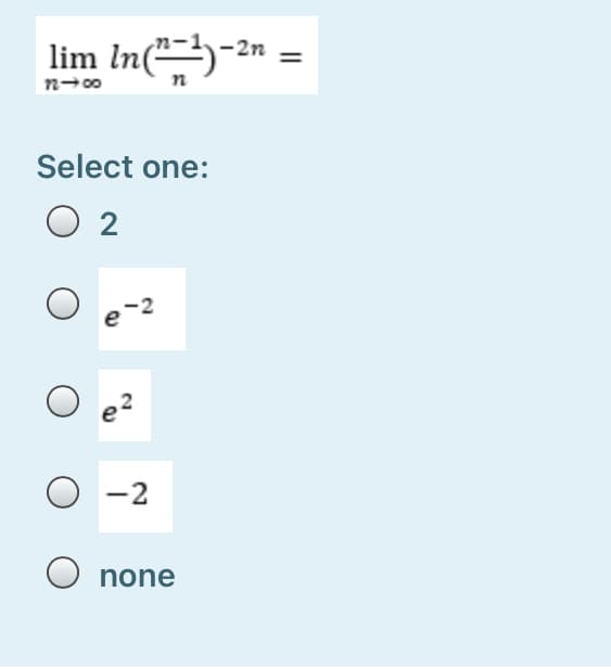 -2n
lim In(-
n-00
Select one:
2
-2
none
2.
2.
