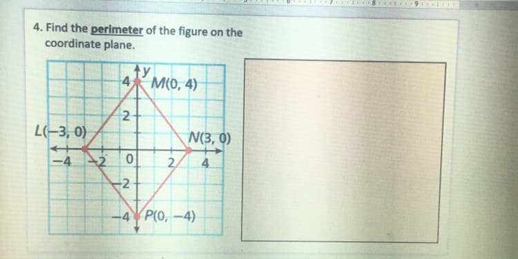 4. Find the perimeter of the figure on the
coordinate plane.
4
M(0, 4)
2
L(-3, 0)
N(3, 0)
-4 2
2.
4
-2
-4 P(0, –4)

