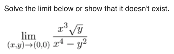 Solve the limit below or show that it doesn't exist.
lim
(x,y)→(0,0) xª –- y²
