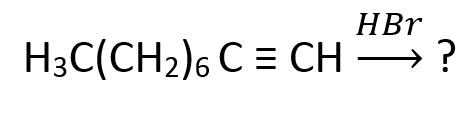 HBr
H3C(CH2)6 C = CH ?
9,
