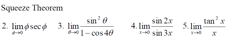 Squeeze Theorem
sin? 0
tan?
5. lim
sin 2x
n²x
2. lim фsec ф 3. lim
4. lim-
x→0 sin 3x
0→0 1– cos 40
