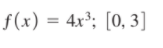 f (x) = 4x³; [0, 3]
