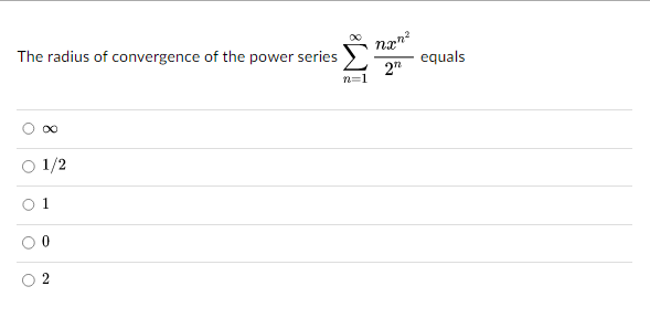 The radius of convergence of the power series
O
O
1/2
1
0
N
n=1
nxn²
2"
equals