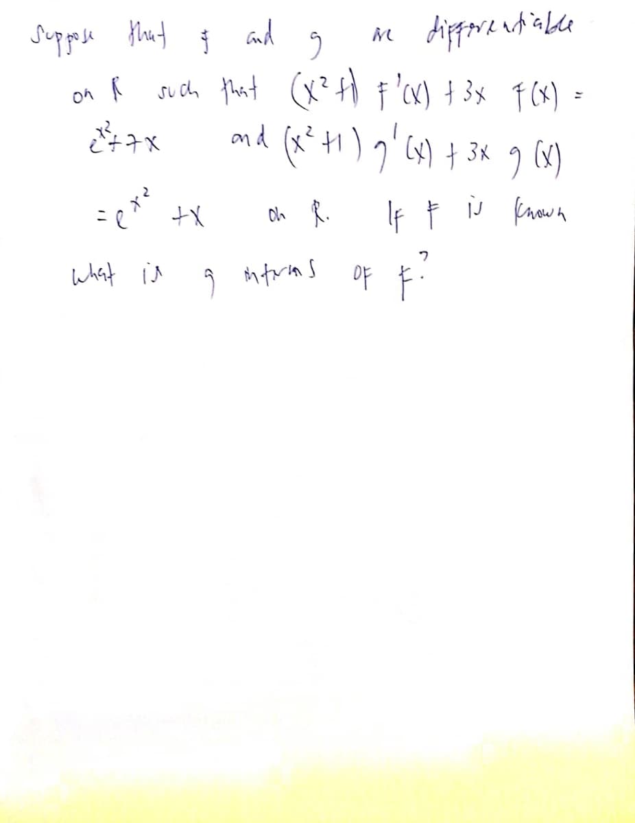 dippore atiabde
such fhat (x?f) f'cx) +3x F(x)
ond (x²+1) g'(4) t 3K
Suppese
e that
and
on R
What in
9 ntrins of E:
