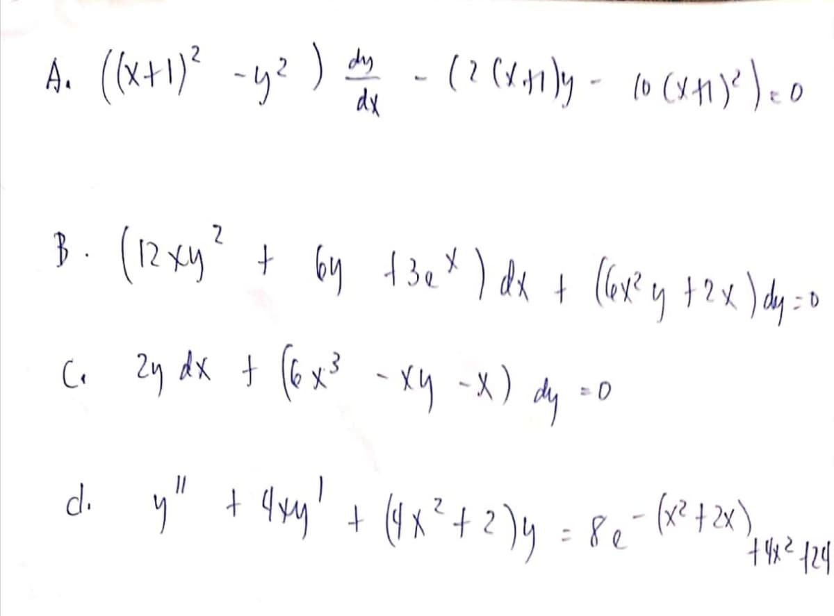 A. (x+1)*
dy
dx
B. (12 xy
G 29 dk + (6x3 - xy -x) •0
dy
d. y" + 9y' + (1x²+2]y= 8e"
