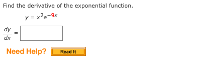 Find the derivative of the exponential function.
y = x?e-9x
dx
Need Help?
Read It
