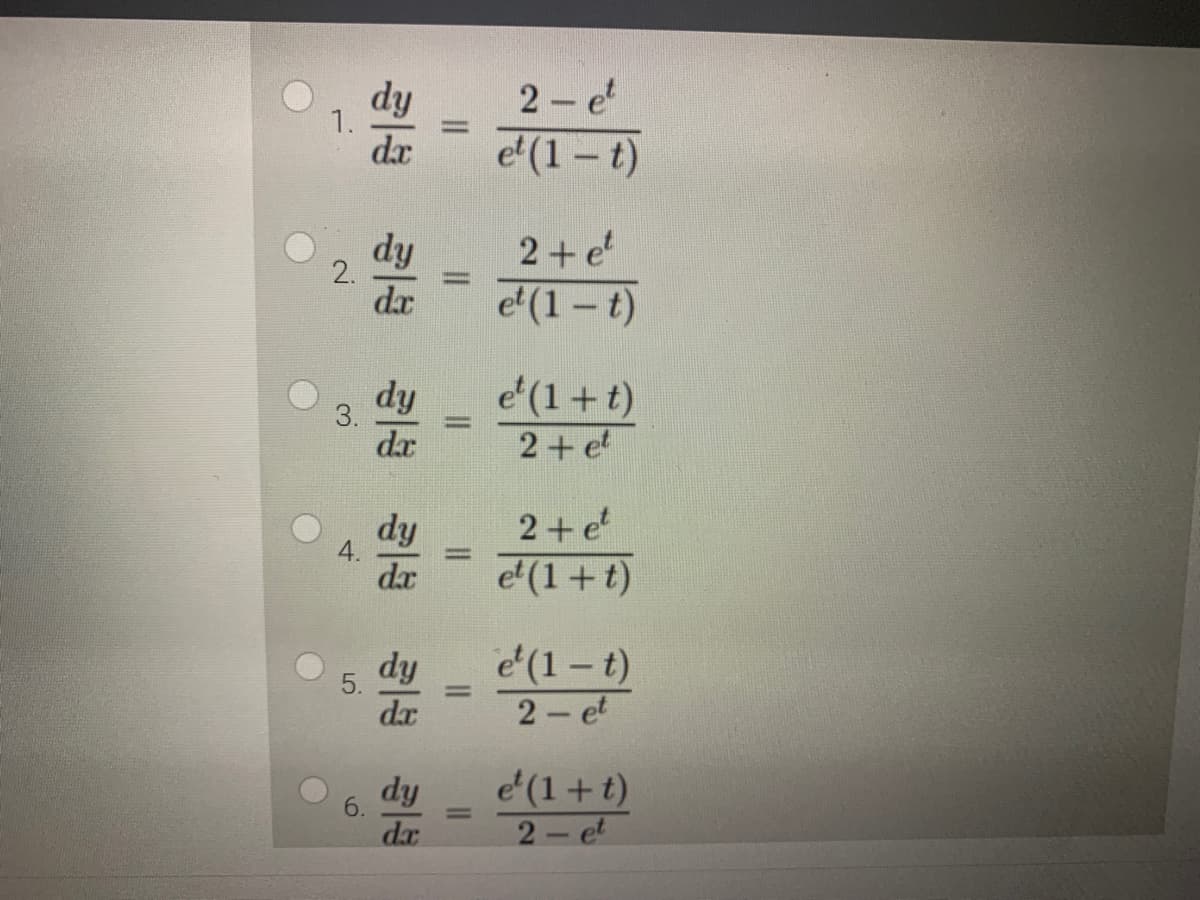 dy
1.
2-e
e'(1 – t)
dx
dy
2.
2+e
da
e'(1 - t)
dy
3.
e'(1+ t)
dx
2+e
2+e
ip
e'(1+t)
da
e'(1– t)
2 et
dy
da
dy
6.
e'(1+ t)
2- et
dx
5.
