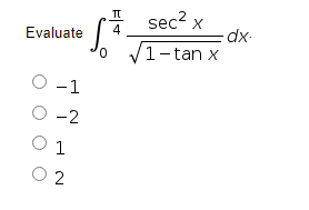sec? x
4
Evaluate
1-tan x
–1
O -2
1
O 2
