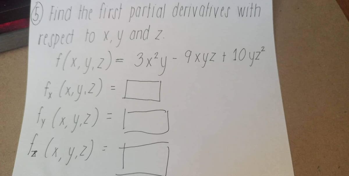 Find the first partial derivatives with
respect to x, y and .
f(x. y.2) = 3x°y - 9xyz + 10 yz²
%3D
