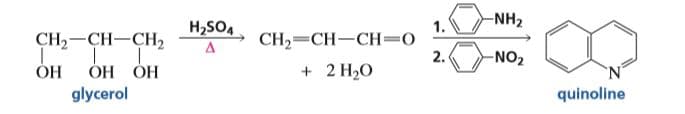 -NH2
1.
CH2=CH-CH=0
2.
CH,-CH-CH,
H2SO4
-NO2
ОН ОН
2 H20
`N'
ОН
glycerol
quinoline
