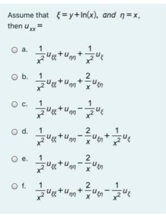 Assume that {= y+In(x), and n=x,
then u
XX
O a.
1
O b.
1
1
Uss+unn
с.
d.
O d.
1
2
е.
2
Of.
2
+
+u
