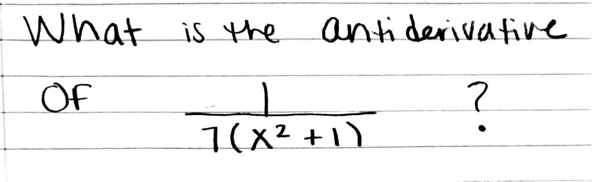 What is the
antiderivative
Of
?
7(x²+1)
