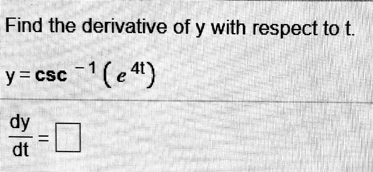 Find the derivative of y with respect to t.
y3Dcsc
dy
dt
