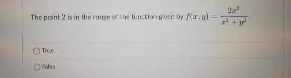 The point 2 is in the range of the function given by f(x, y) =
True
False
2x²