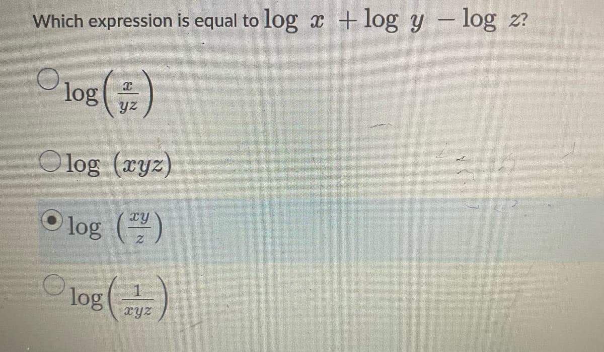 Which expression is equal to log x +log y - log z?
log
yz
Olog (xyz)
O log ()
xy
log()
1.
xyz
