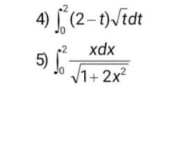 4) [ (2–t)/tdt
xdx
5)
V1+ 2x²
Jo
