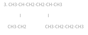 3. CH3-CH-CH2-CH2-CH-CH3
I
CH3-CH2
I
CH3-CH2-CH2-CH3