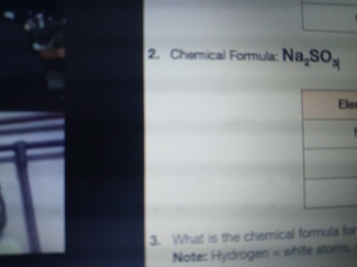 2. Chemical Formula: Na,SO
Eler
3. What is the chemical formula for
Note: Hydrogen white atoms
