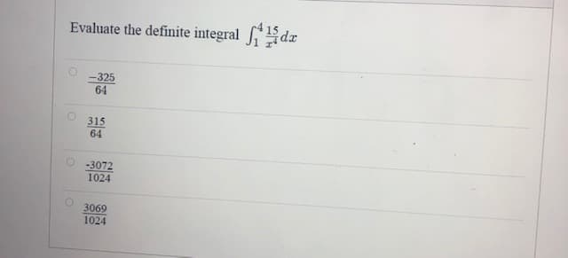 Evaluate the definite integral dz
-325
64
315
64
-3072
1024
3069
1024
