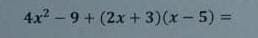 4x²9+ (2x + 3)(x - 5) =