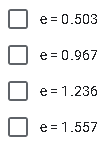 e = 0.503
e = 0.967
e = 1.236
e = 1.557
