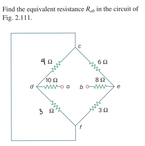 Find the equivalent resistance Rah in the circuit of
Fig. 2.111.
6Ω
10 Ω
8 Ω
d
-WWo a
e
3
3Ω
