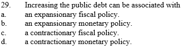 Increasing the public debt can be associated with
an expansionary fiscal policy.
an expansionary monetary policy.
a contractionary fiscal policy.
a contractionary monetary policy.
29.
а.
b.
с.
d.
