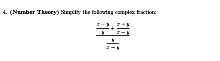 4. (Number Theory) Simplify the following complex fraction:
x-y
x+y
y
x-y
+
y
H-
y