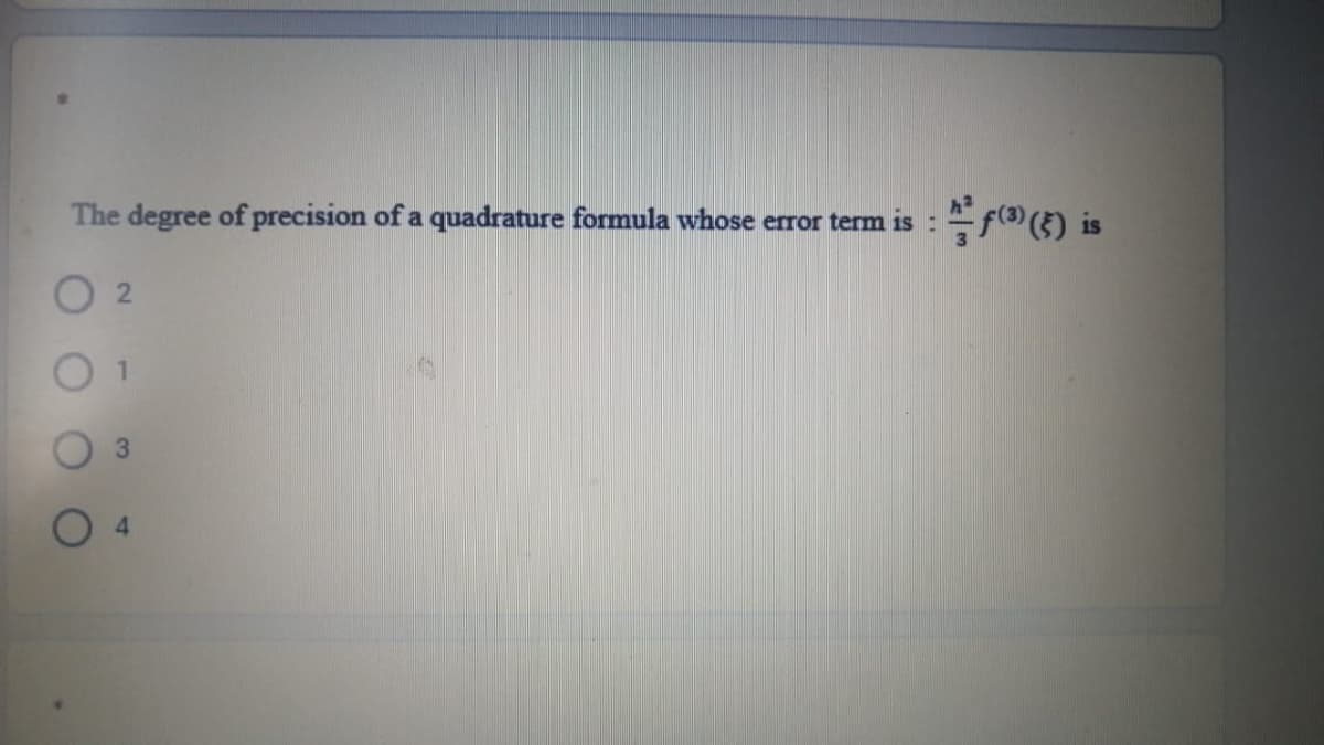 The degree of precision of a quadrature formula whose error term is :
O 2
1.
