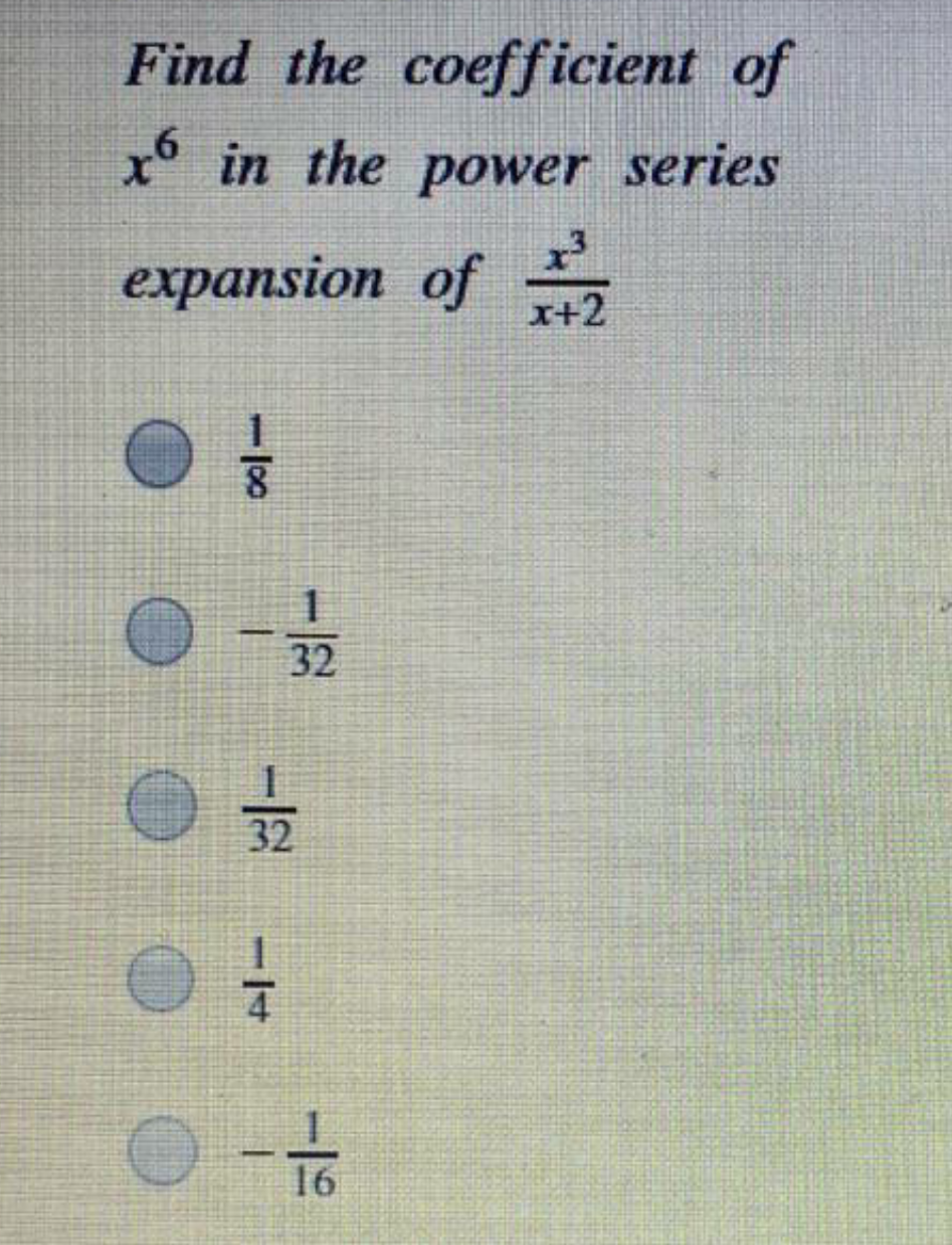 Find the coefficient of
x° in the power series
expansion of
x+2
32
32
|
16
-108
