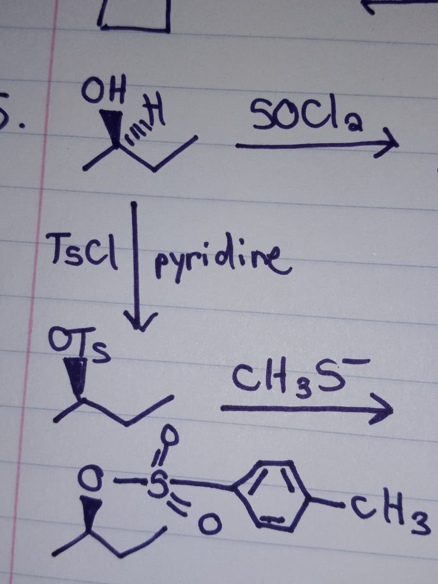 5.
OH
10
socla
Tscl pyridine
OTs
오
CH 3S
> CH3