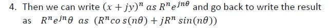 4. Then we can write (x + jy)" as R"elme and go back to write the result
as R"ejne as (R"co s(n®) + jR" sin(n0))

