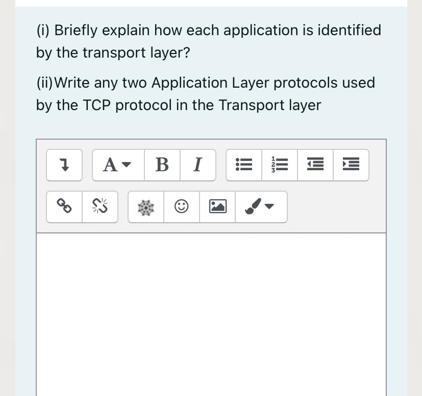 (i) Briefly explain how each application is identified
by the transport layer?
(ii) Write any two Application Layer protocols used
by the TCP protocol in the Transport layer
A- BI
E E
III
123
