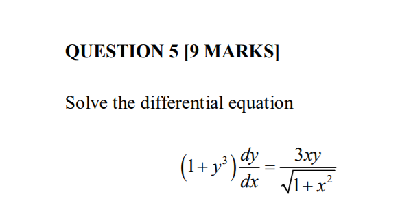 QUESTION 5 [9 MARKS]
Solve the differential equation
Зху
||
dx V1+x
