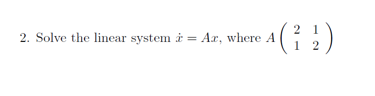 (:)
2 1
2. Solve the linear system i =
Ax, where A
1 2
