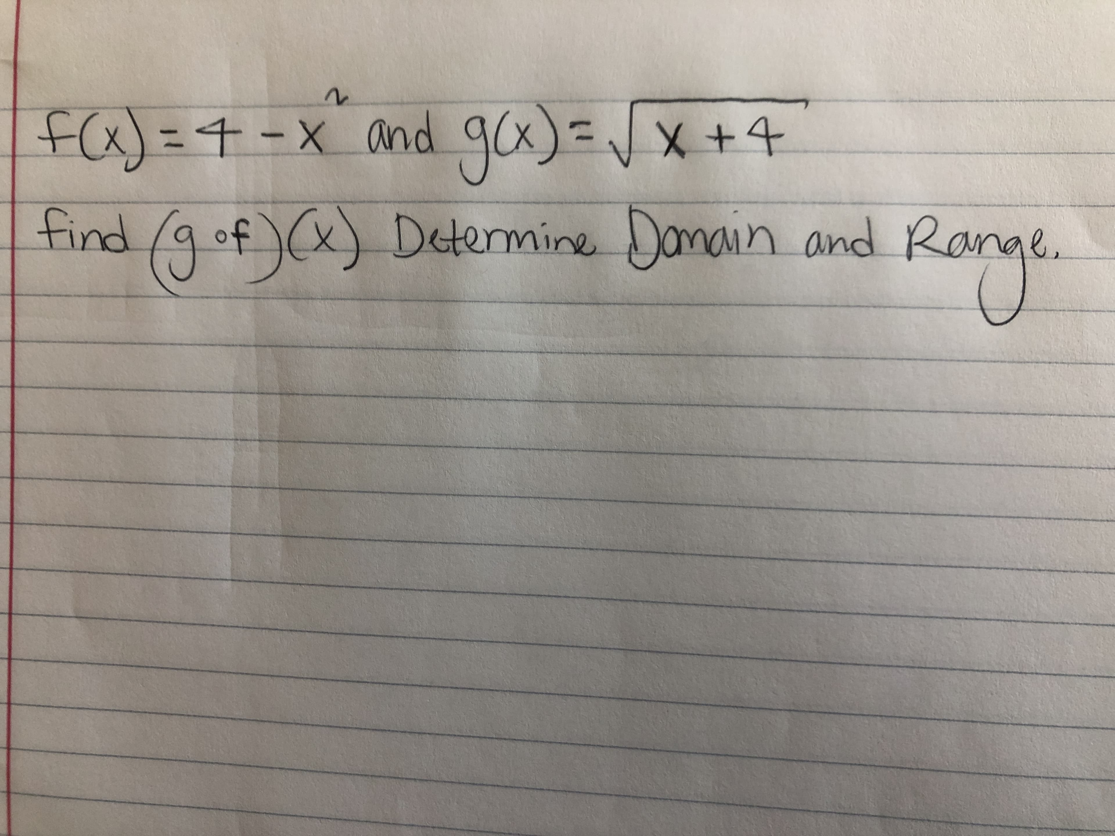 f(x)=4-x and
gox)=DVx+4
%3D
find/9o
(9of)(x) Detemine Damain and Ran
nge.
2.
